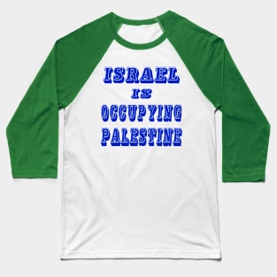 Israel IS Occupying Palestine - Front Baseball T-Shirt